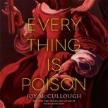 Everything Is Poison, Joy McCullough