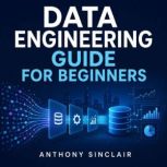 Data Engineering Guide for Beginners, Anthony Sinclair