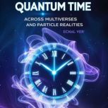 Quantum Time  Across Multiverses and..., Ecnal Ver