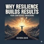 Why Resilience Builds Results, Victoria David