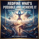 Redefine Whats Possible and Achieve ..., Victoria David