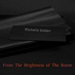 From The Brightness of The Room, Michelle Golden