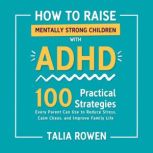 How to Raise Mentally Strong Children..., Talia Rowen