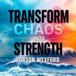 Transform Chaos into Strength Secret..., Orson Wexford