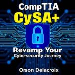 CompTIA CySA  Revamp Your Cybersecu..., Orson Delacroix