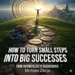 How to Turn Small Steps Into Big Succ..., Victoria Davd