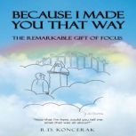 Because I Made You That Way, R.D. Koncerak