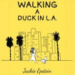 Walking a Duck in L.A., Jackie Epstein