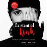 Existential Kink Unmask Your Shadow and Embrace Your Power; A Method for Getting What You Want by Getting Off on What You Don’t, Carolyn Elliott