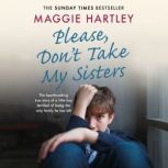 Please Dont Take My Sisters, Maggie Hartley