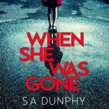 When She Was Gone, S.A. Dunphy