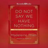 Do Not Say We Have Nothing, Madeleine Thien