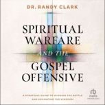 Spiritual Warfare and the Gospel Offe..., Dr. Randy Clark