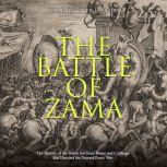 Battle of Zama, The The History of t..., Charles River Editors