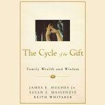 The Cycle of the Gift Family Wealth and Wisdom, James E. Hughes