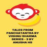 Tales from Panchatantra by Vishnu Sharma series - 3 From various sources, Anusha HS
