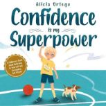 Confidence is my Superpower, Alicia Ortego