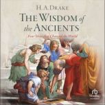 The Wisdom of the Ancients, H.A. Drake