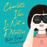 Charlotte Illes Is Not a Detective, Katie Siegel