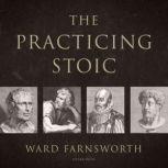 The Practicing Stoic, Ward Farnsworth