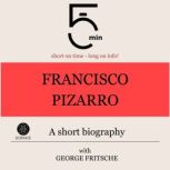 Francisco Pizarro A short biography, 5 Minutes