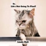 So, Lifes Not Going To Plan, Linda Ball