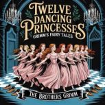 Twelve Dancing Princesses Grimms Fa..., The Brothers Grimm