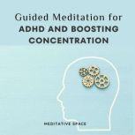 Guided Meditation for ADHD and Boosti..., Meditative Space