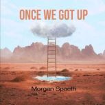 Once We Got Up, Morgan Spaeth