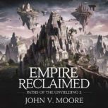 Empire Reclaimed  Paths of the Unyie..., John V. Moore