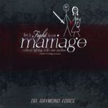 How to Fight for Your Marriage Withou..., Dr. Raymond Force