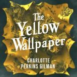 The Yellow Wallpaper, Charlotte Perkins Gilman