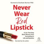 Never Wear Red Lipstick, Karmetria Dunham Burton PhD
