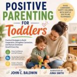 Positive Parenting for Toddlers, John C. Baldwin