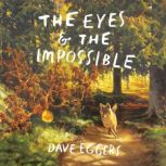 The Eyes and the Impossible, Dave Eggers