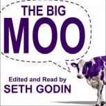 The Big Moo Stop Trying to Be Perfect and Start Being Remarkable, Seth Godin
