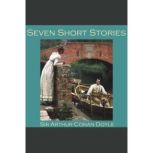 Seven Short Stories by Sir Arthur Con..., Sir Arthur Conan Doyle