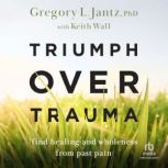 Triumph over Trauma, PhD Jantz