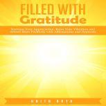 Filled with Gratitude: Increase Your Appreciation, Raise Your Vibration and Attract More Positivity with Affirmations and Hypnosis, Anita Arya