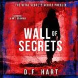 Wall of Secrets Book One of the Vital Secrets Series, D.F. Hart