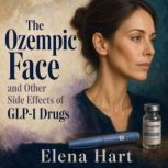 The Ozempic Face and Other Side Effec..., Elena Hart