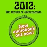 2012 The Return of Quetzalcoatl, Daniel Pinchbeck