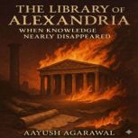 The Library of Alexandria, Aayush Agarawal