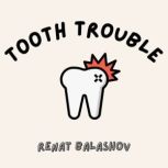 Tooth Trouble, Renat Balashov