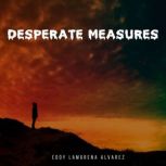 DESPERATE MEASURES, Eddy Lamorena Alvarez