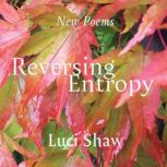 Reversing Entropy, Luci Shaw