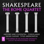 Shakespeare: The Rome Quartet Antony and Cleopatra, Coriolanus, Julius Caesar, Titus Andronicus, William Shakespeare