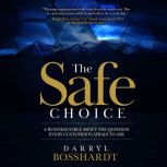 The Safe Choice A Business Fable Abo..., Darryl Bosshardt