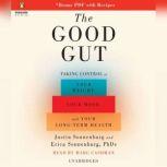 The Good Gut Taking Control of Your Weight, Your Mood, and Your Long Term Health, Justin Sonnenburg