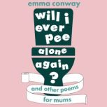 Will I Ever Pee Alone Again?, Emma Conway